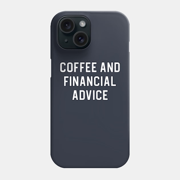 Funny Financial Advisor Gift Coffee and Financial Advice Phone Case by kmcollectible