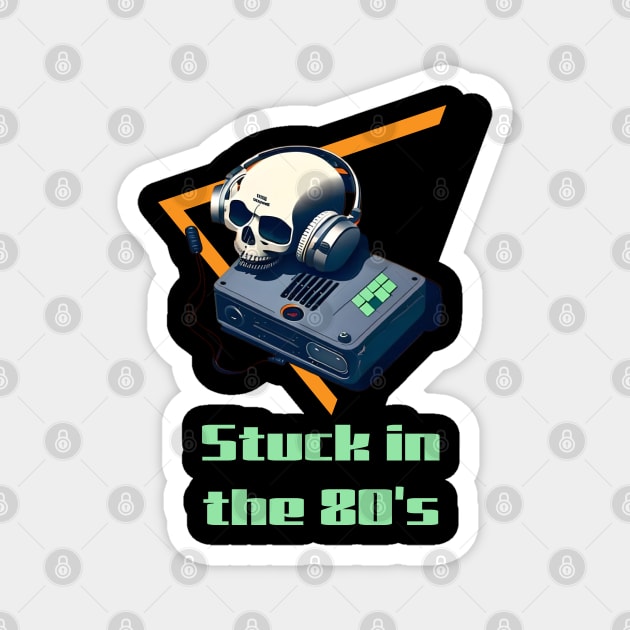 Stuck In the 80's Magnet by DriSco