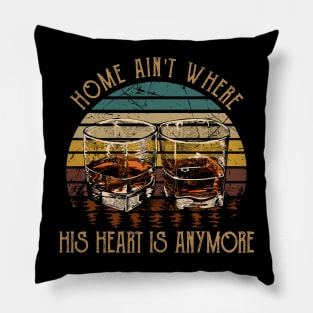 Home Ain't Where His Heart Is Anymore Quotes Wine Glasses Pillow