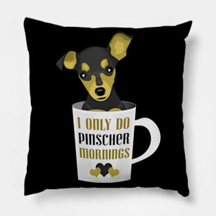 Pinscher in a mug - I only do Pinscher mornings Pillow