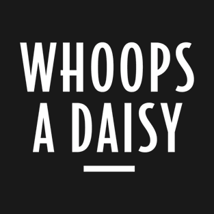 Whoops a Daisy - Retro Funny Message T-Shirt