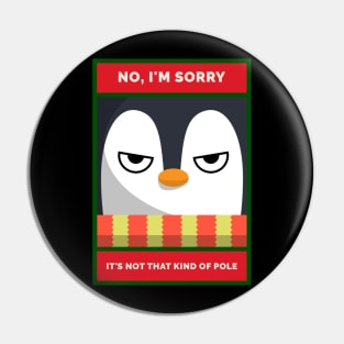 No, I'm Sorry. It's Not THAT Kind of Pole Grumpy Christmas Penguin Pin