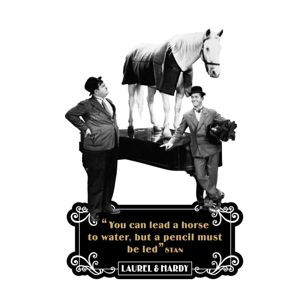 Laurel & Hardy Quotes: 'You Can Lead A Horse To Water, But A Pencil Must Be Led' by PLAYDIGITAL2020