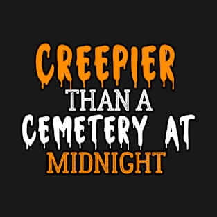 Creepier Than a Cemetery at Midnight T-Shirt