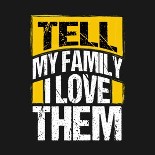 Tell My Family I Love Them T-Shirt