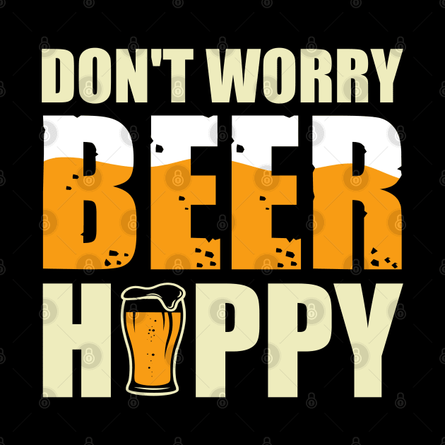 "Don't Worry, Beer Happy" - Cheerful Drinking by NotUrOrdinaryDesign