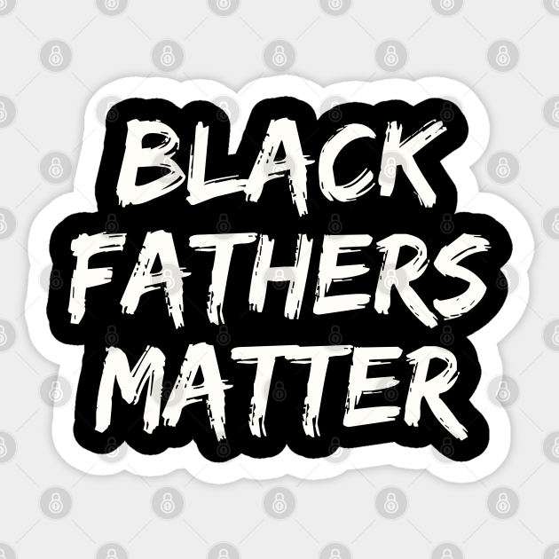 Download Black Fathers Matter Black Father Sticker Teepublic