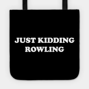 Just Kidding Rowling (in white) Tote