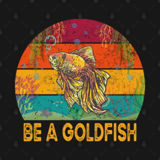 Disover Vintage Be A Goldfish - Be A Goldfish - T-Shirt