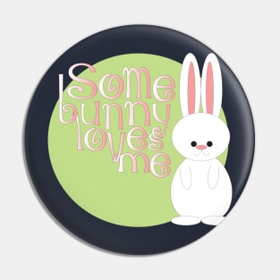 Some Bunny Loves Me Pin