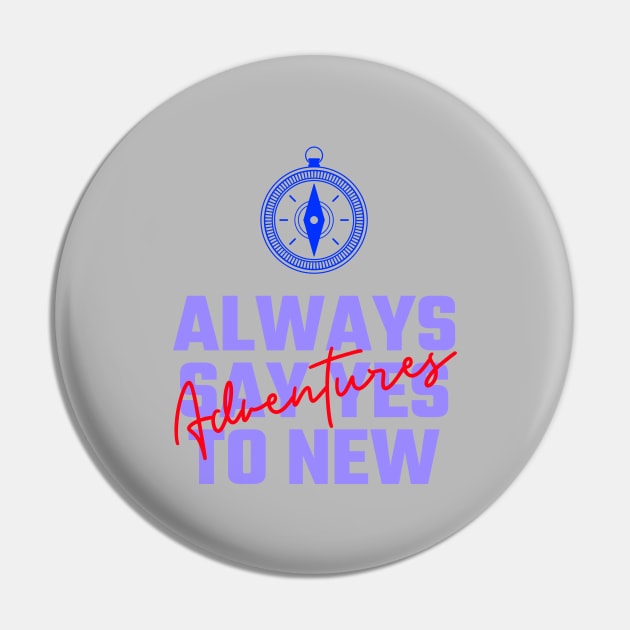 Always Say Yes to New Adventure Pin by BlueCloverTrends
