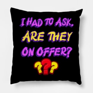 I Had To Ask Are They On Offer??? shopping lovers Pillow