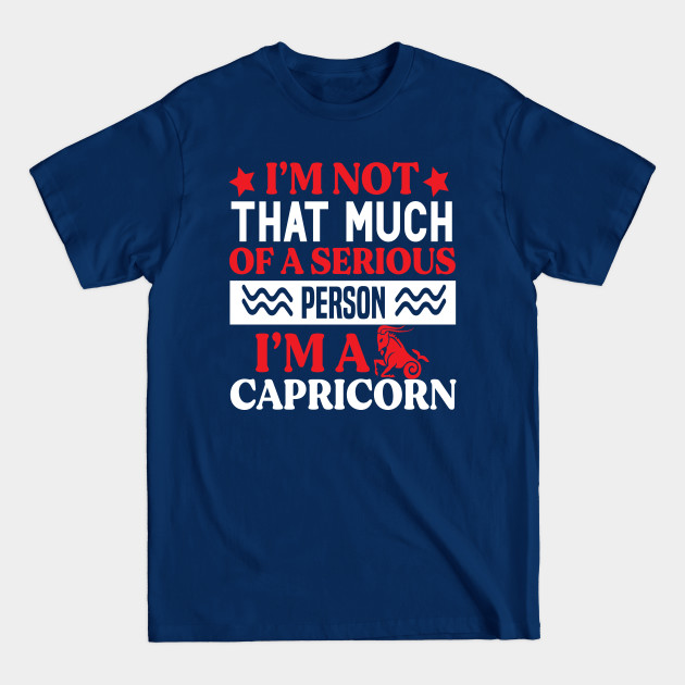 Disover I’m not that much of a serious person. I’m a Capricorn Funny Horoscope quote - Funny Zodiac Sign Capricorn Quote - T-Shirt