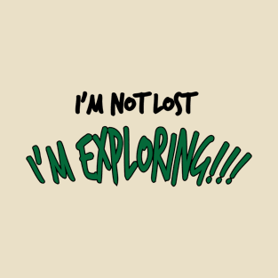 I'm Not Lost, I'm Exploring - Funny Traveling T-Shirt