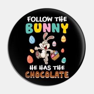 Follow The Bunny He Has The Chocolate Funny Easter Pin