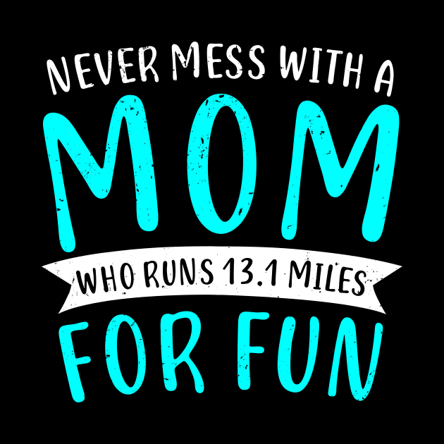 Funny Half Marathon 13.1 Miles Mom Mother Gift by Dolde08