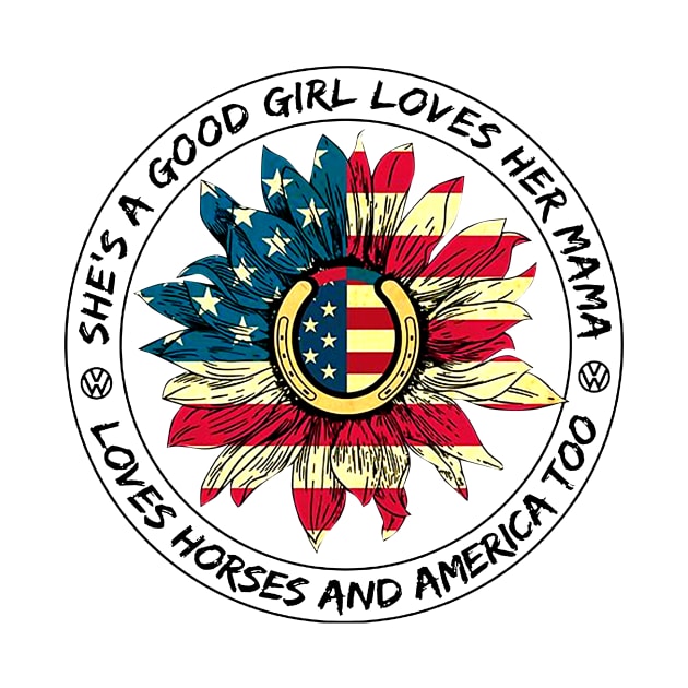 She's A Good Girl Loves Her Mama Horses And America by heryes store