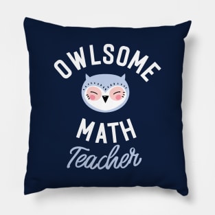 Owlsome Math Teacher Pun - Funny Gift Idea Pillow