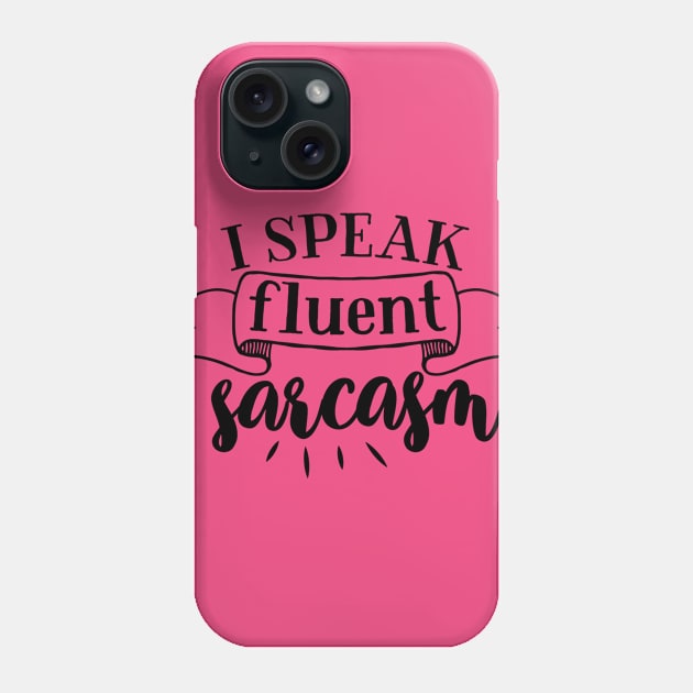 I Speak Fluent Sarcasm Phone Case by wahmsha