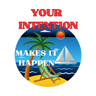 Your intention makes it happen T-Shirt