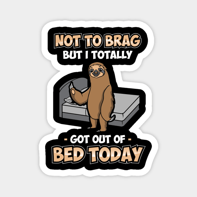 Funny Not To Brag But I Got Out Of Bed Today Sloth Magnet by theperfectpresents