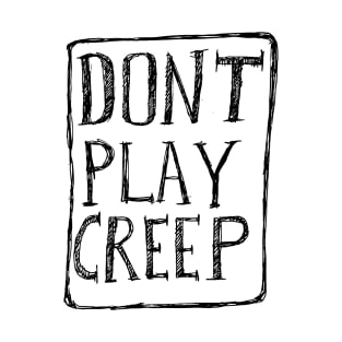 Dont Play Creep T-Shirt