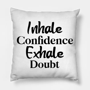 Inhale Confidence, Exhale Doubt Pillow