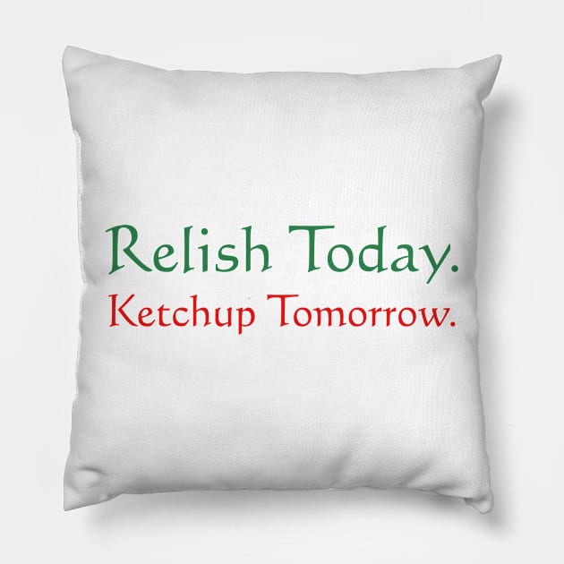 Relish Today Ketchup Tomorrow - as worn by Stephen King Pillow by MonkeyKing