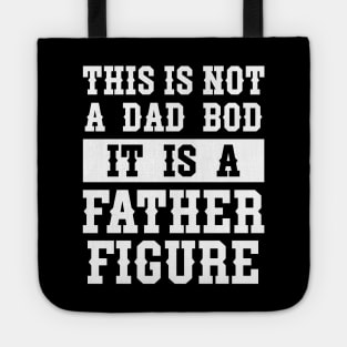 This is not a Dad Bod It is a Father Figure Tote