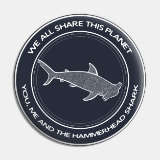 Hammerhead Shark - We All Share This Planet - animal design Pin