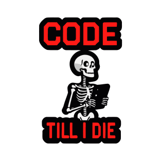 Coding Skeleton with "Code Till I Die" T-Shirt