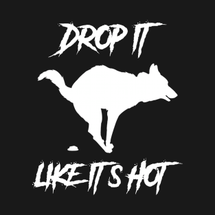 Drop It Like Its Hot Funny Dog Shirt T-Shirt