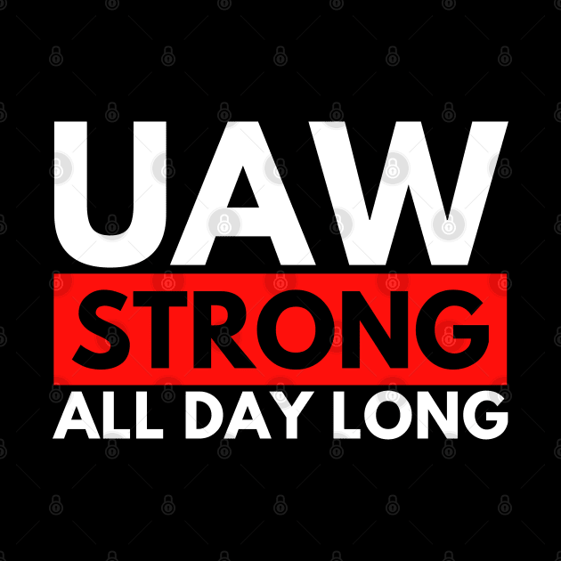 UAW Strong all day long - UAW Strike 2023 by Danemilin