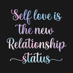 Self love is the new relationship status T-Shirt