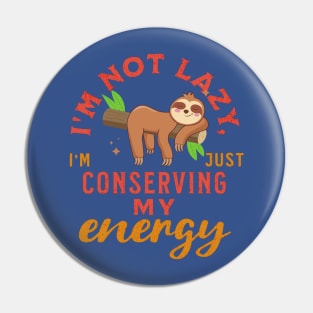 I'm not lazy, I'm just conserving my energy Funny Cute Sloth Pin