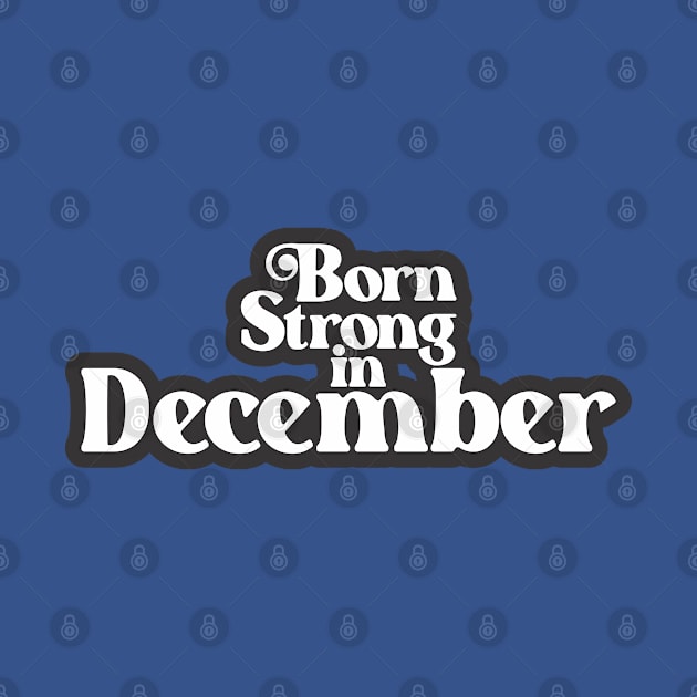 Born Strong in December (3) - Birth Month - Birthday by Vector-Artist