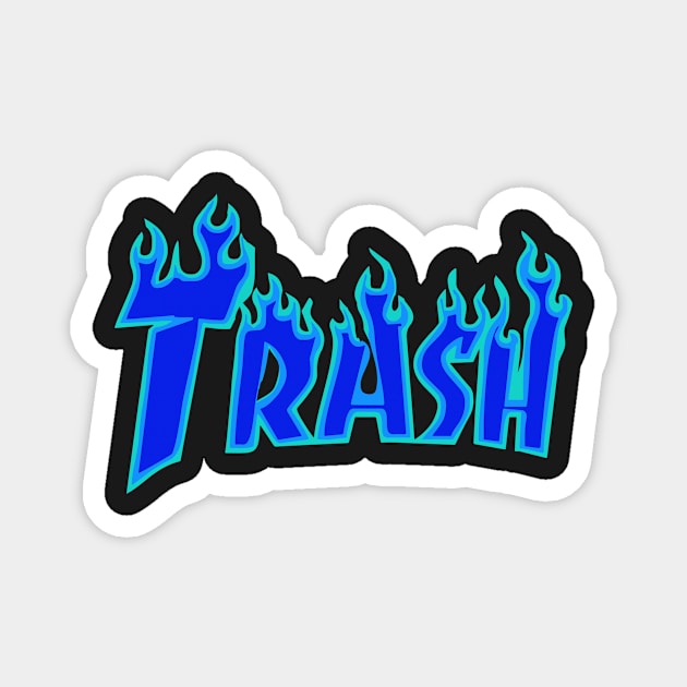 TRASH BLUE FIRE DOPE FUNNY GIFT Magnet by Proadvance