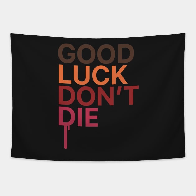 GOOD LUCK DONT DIE Tapestry by ArtCorp