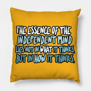 The essence of the independent mind lies not in what it thinks, but in how it thinks - Christopher Hitchens Quote Pillow