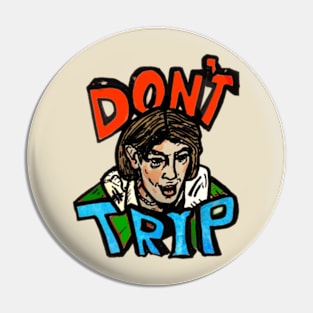 DONT TRIP Pin