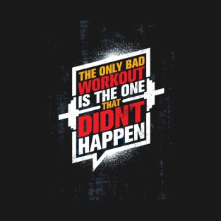 Bad Workout Didn't Happen. T-Shirt