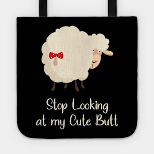 Stop Looking at my Cute Butt Funny Tote