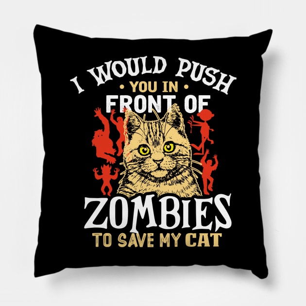 i would push you in front of zombies to save my cat Pillow by TheDesignDepot