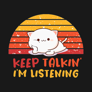 Retro Cat - Keep Talkin I'm Listening 2 T-Shirt