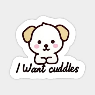 I Want Cuddles Puppy Dog Magnet