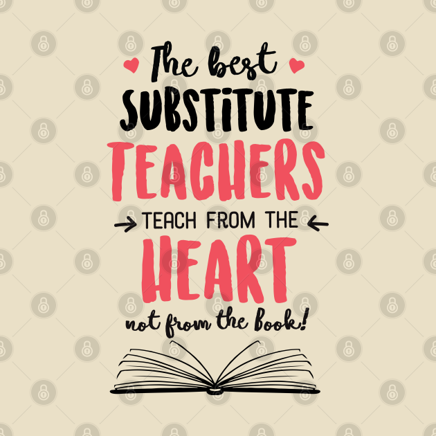 The Best Substitute Teachers Teach From The Heart Quote Substitute Teacher Ts T Shirt