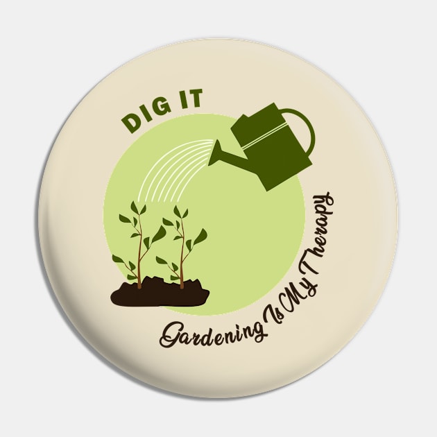 Dig It: Gardening Is My Therapy Pin by Qasim