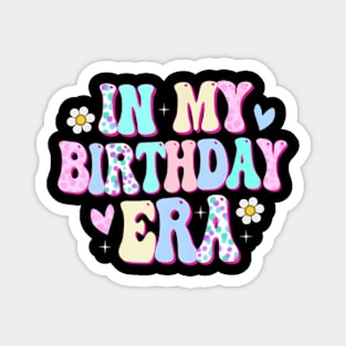 In My Birthday Era Funny BDay Gifts Girl Magnet