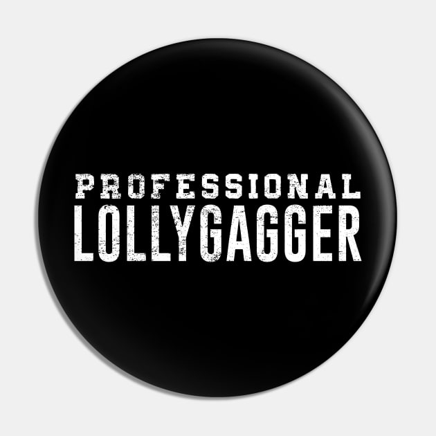 Professional Lollygagger Funny Lazy Distressed Pin by mstory