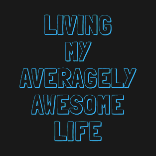 Living my Averagely Awesome Life T-Shirt